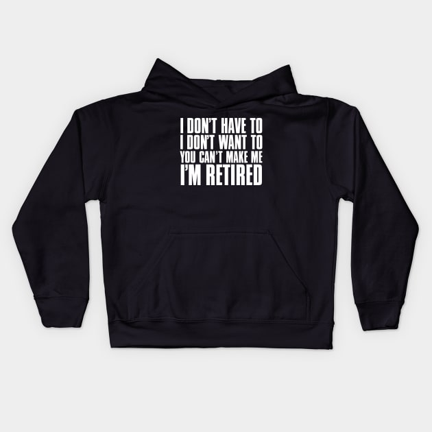 I don’t have to, I don’t want to, you can’t make me. I’m retired. Kids Hoodie by Puff Sumo